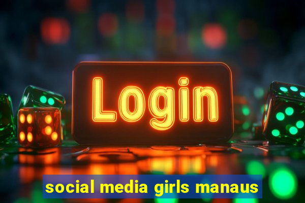 social media girls manaus